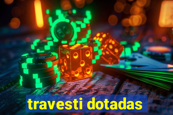 travesti dotadas